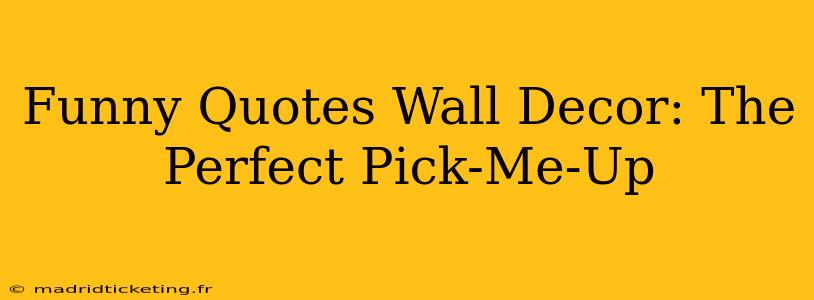 Funny Quotes Wall Decor: The Perfect Pick-Me-Up