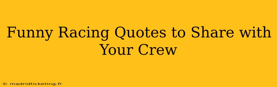 Funny Racing Quotes to Share with Your Crew