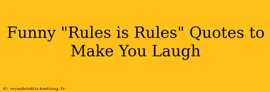 Funny "Rules is Rules" Quotes to Make You Laugh
