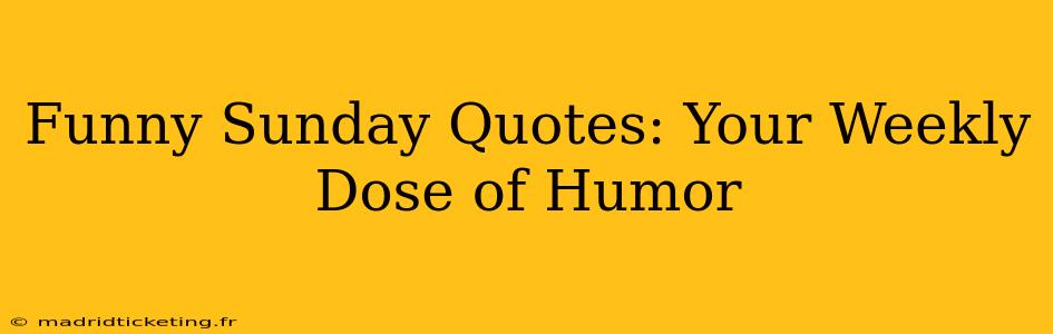 Funny Sunday Quotes: Your Weekly Dose of Humor