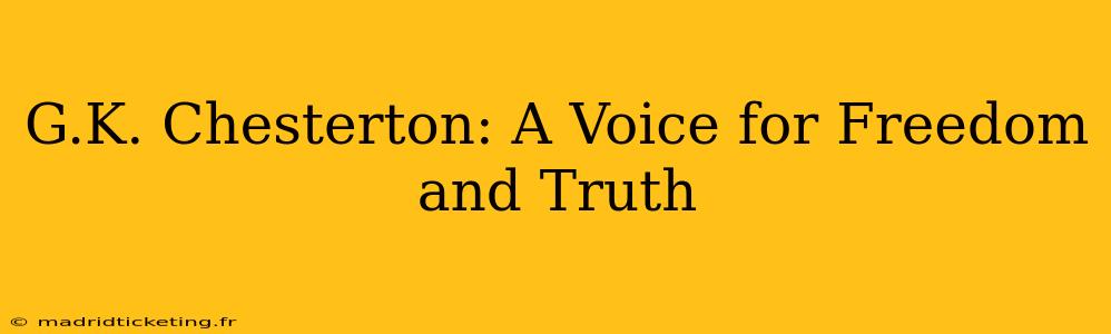 G.K. Chesterton: A Voice for Freedom and Truth