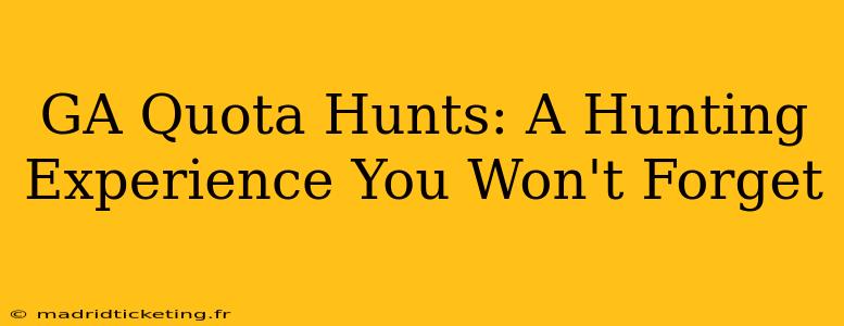 GA Quota Hunts: A Hunting Experience You Won't Forget