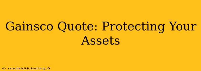 Gainsco Quote: Protecting Your Assets