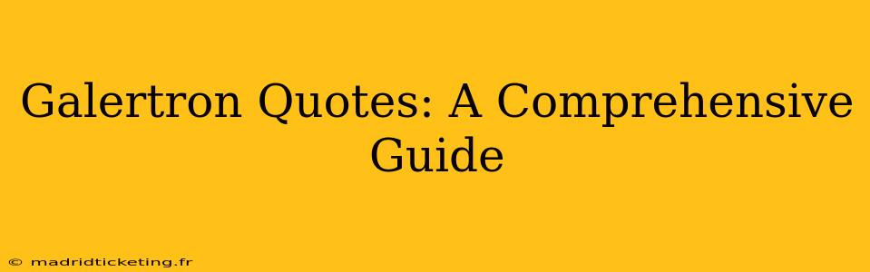 Galertron Quotes: A Comprehensive Guide