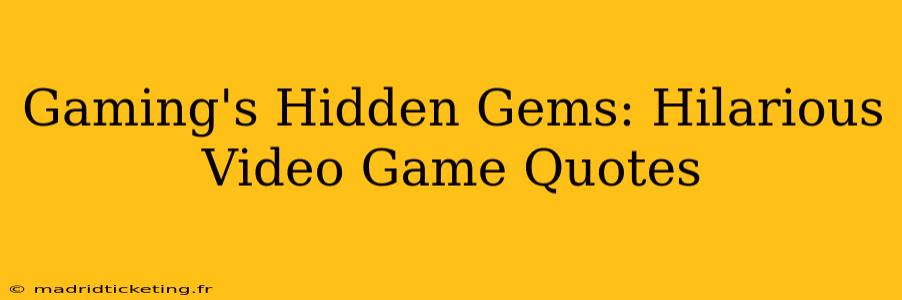 Gaming's Hidden Gems: Hilarious Video Game Quotes