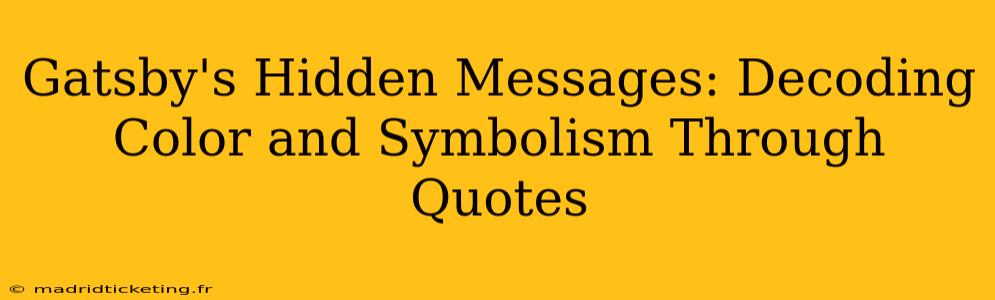 Gatsby's Hidden Messages: Decoding Color and Symbolism Through Quotes