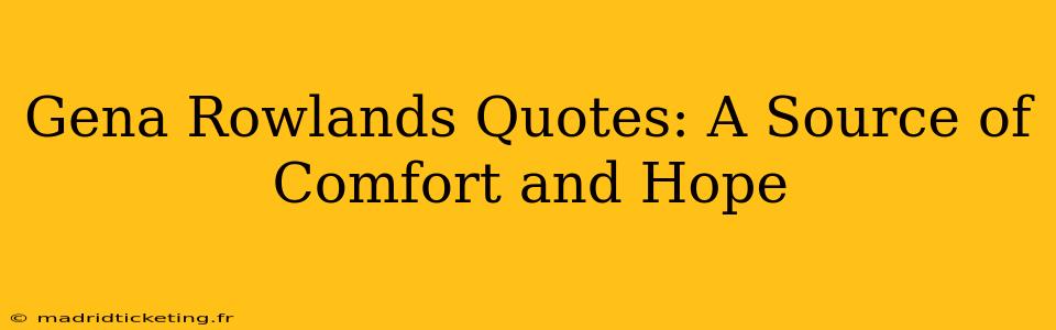 Gena Rowlands Quotes: A Source of Comfort and Hope