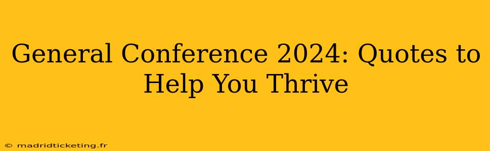 General Conference 2024: Quotes to Help You Thrive
