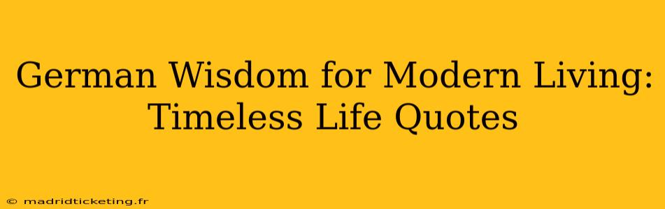 German Wisdom for Modern Living:  Timeless Life Quotes
