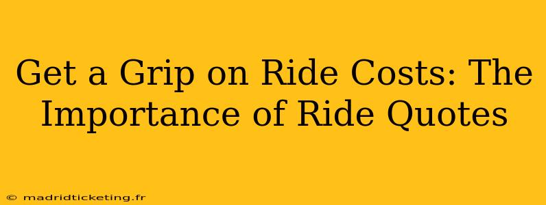 Get a Grip on Ride Costs: The Importance of Ride Quotes