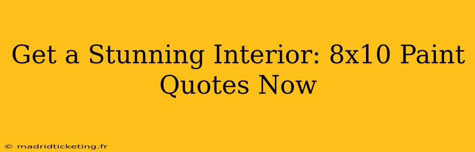 Get a Stunning Interior: 8x10 Paint Quotes Now