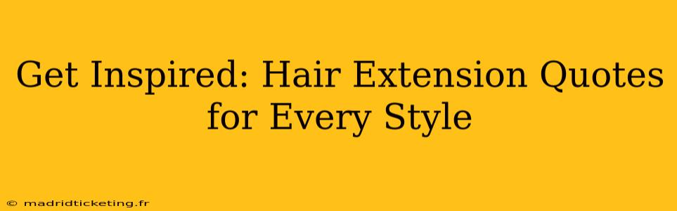 Get Inspired: Hair Extension Quotes for Every Style