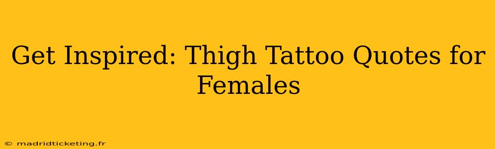 Get Inspired: Thigh Tattoo Quotes for Females