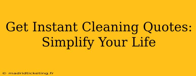 Get Instant Cleaning Quotes: Simplify Your Life