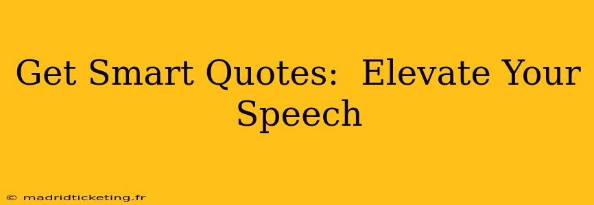 Get Smart Quotes:  Elevate Your Speech