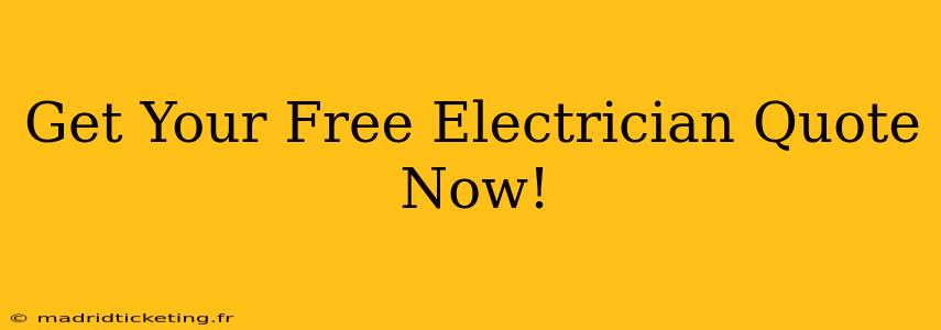 Get Your Free Electrician Quote Now!