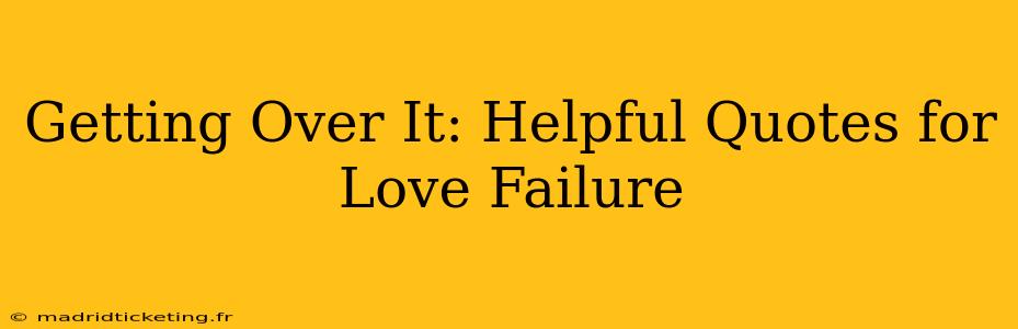 Getting Over It: Helpful Quotes for Love Failure