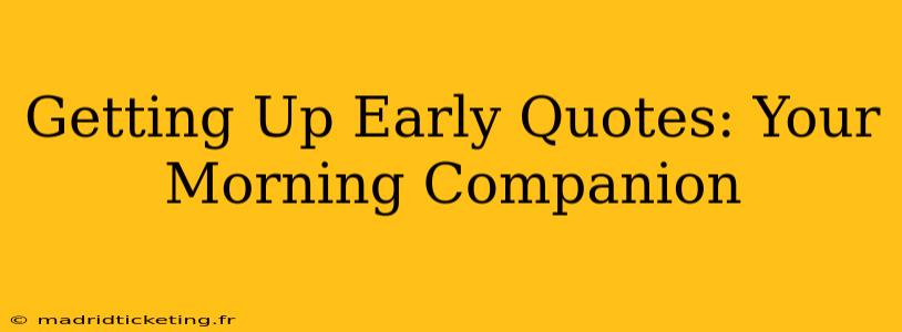 Getting Up Early Quotes: Your Morning Companion