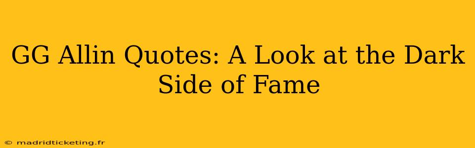 GG Allin Quotes: A Look at the Dark Side of Fame