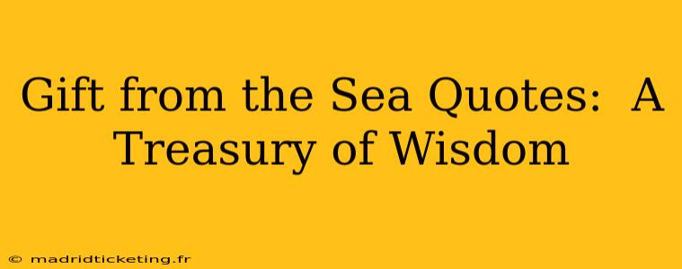 Gift from the Sea Quotes:  A Treasury of Wisdom