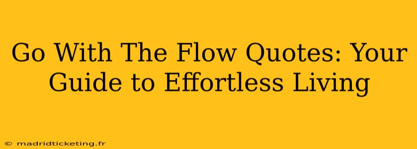 Go With The Flow Quotes: Your Guide to Effortless Living