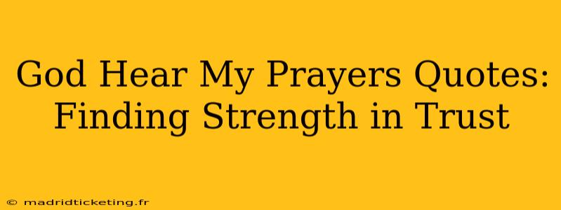 God Hear My Prayers Quotes: Finding Strength in Trust