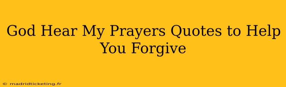 God Hear My Prayers Quotes to Help You Forgive