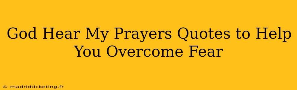 God Hear My Prayers Quotes to Help You Overcome Fear