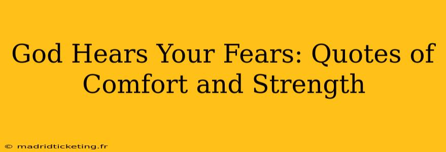 God Hears Your Fears: Quotes of Comfort and Strength