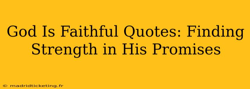 God Is Faithful Quotes: Finding Strength in His Promises