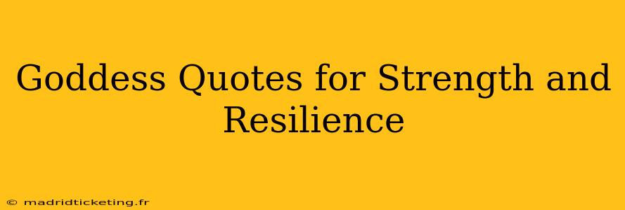 Goddess Quotes for Strength and Resilience