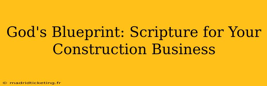 God's Blueprint: Scripture for Your Construction Business