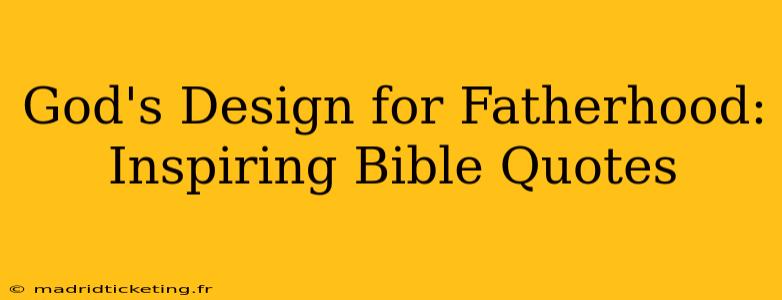 God's Design for Fatherhood: Inspiring Bible Quotes