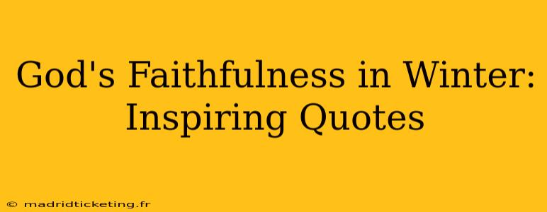 God's Faithfulness in Winter: Inspiring Quotes