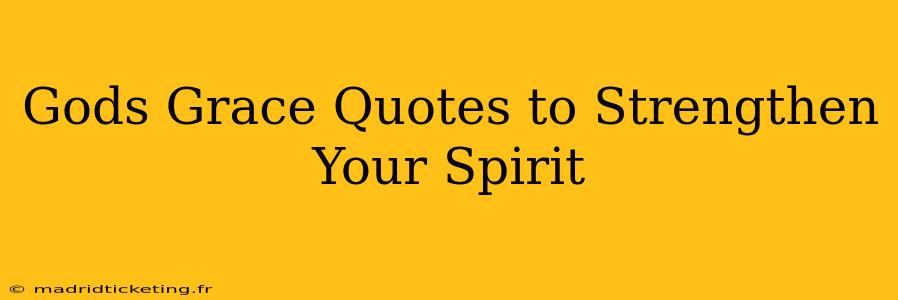 Gods Grace Quotes to Strengthen Your Spirit
