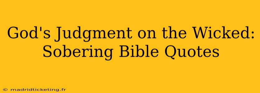 God's Judgment on the Wicked: Sobering Bible Quotes