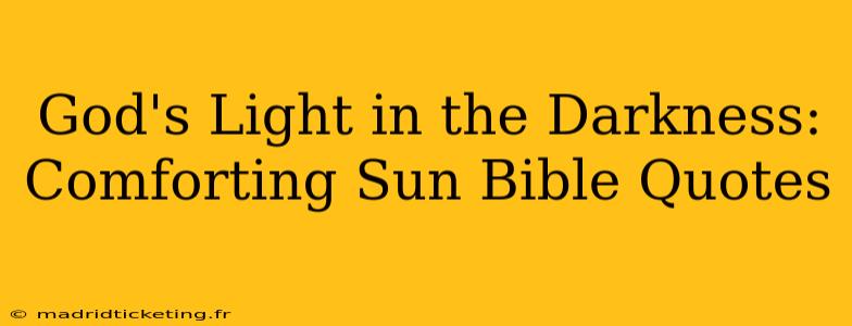 God's Light in the Darkness: Comforting Sun Bible Quotes