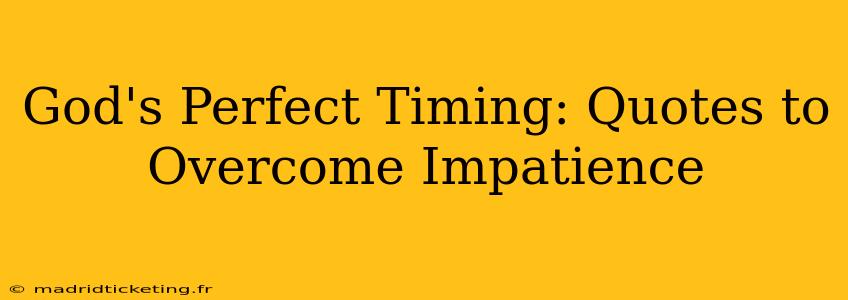 God's Perfect Timing: Quotes to Overcome Impatience