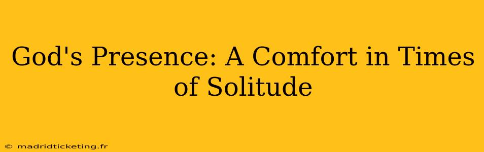 God's Presence: A Comfort in Times of Solitude
