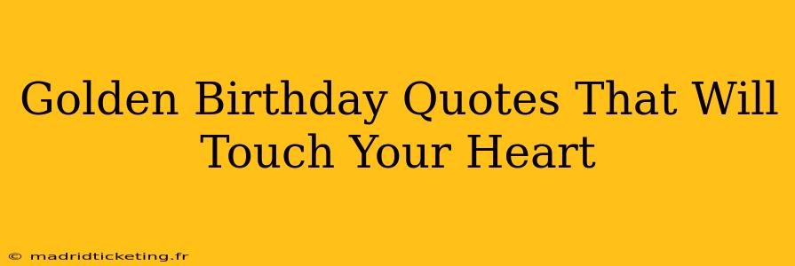 Golden Birthday Quotes That Will Touch Your Heart