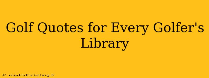Golf Quotes for Every Golfer's Library