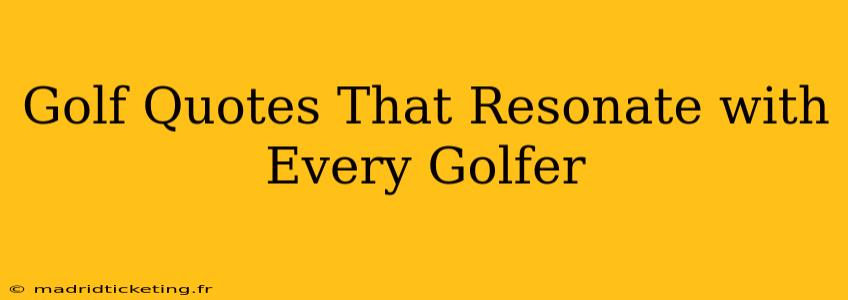 Golf Quotes That Resonate with Every Golfer