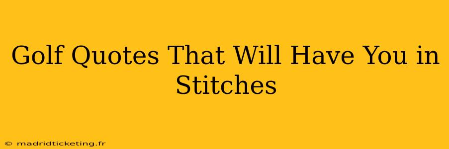 Golf Quotes That Will Have You in Stitches