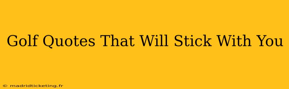 Golf Quotes That Will Stick With You