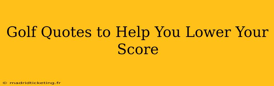 Golf Quotes to Help You Lower Your Score