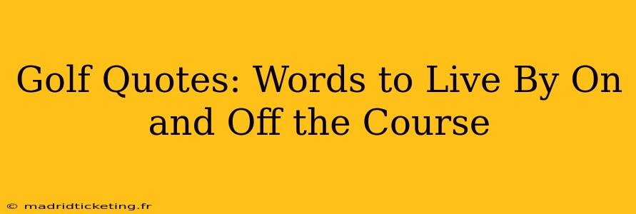 Golf Quotes: Words to Live By On and Off the Course