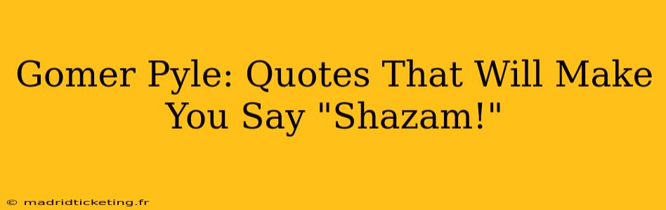 Gomer Pyle: Quotes That Will Make You Say "Shazam!"