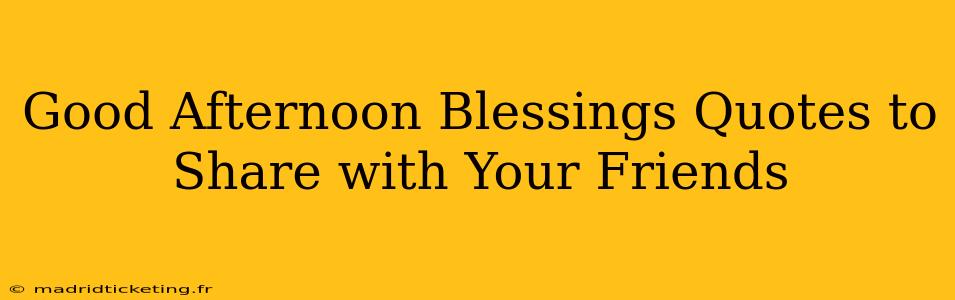 Good Afternoon Blessings Quotes to Share with Your Friends