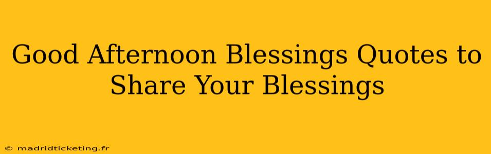 Good Afternoon Blessings Quotes to Share Your Blessings