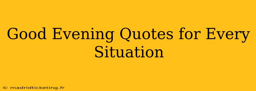 Good Evening Quotes for Every Situation